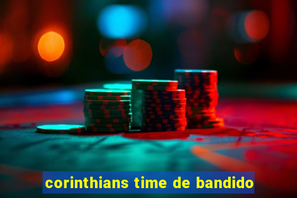 corinthians time de bandido