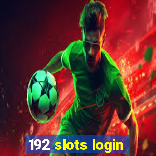 192 slots login