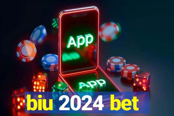 biu 2024 bet