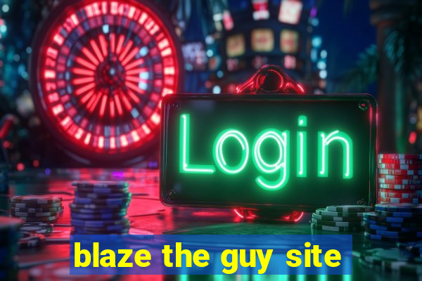 blaze the guy site