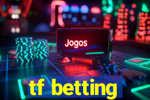 tf betting