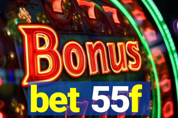 bet 55f