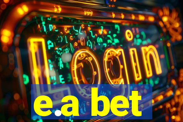 e.a bet