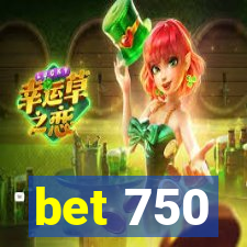 bet 750