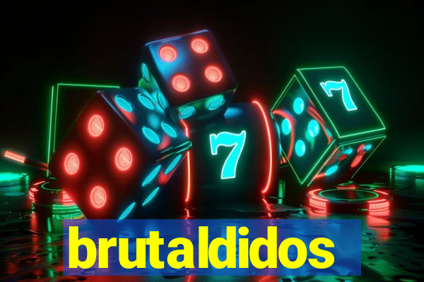 brutaldidos