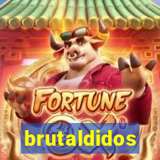 brutaldidos