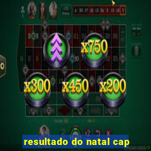 resultado do natal cap