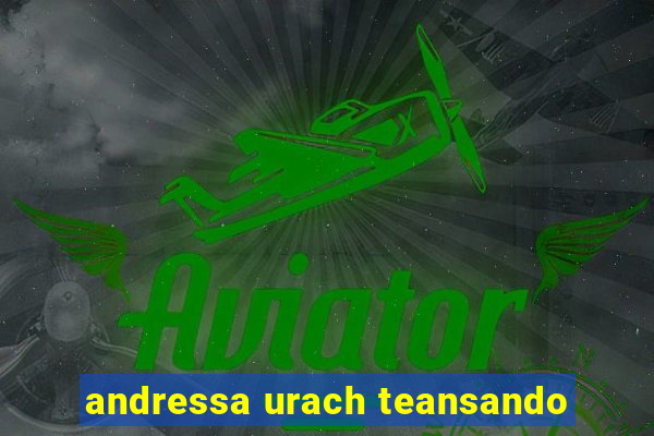 andressa urach teansando