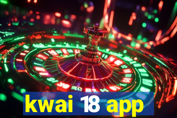 kwai 18 app