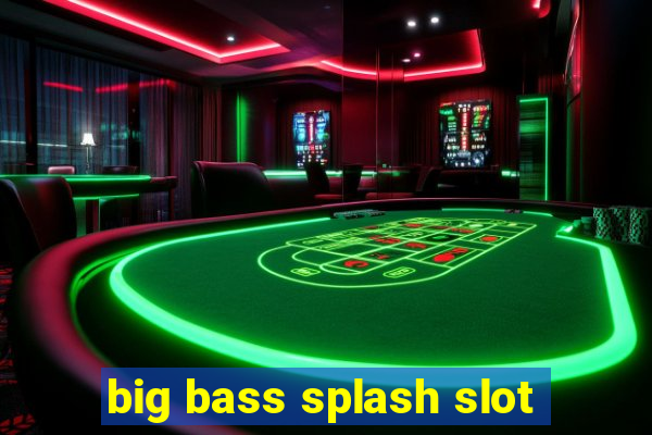 big bass splash slot