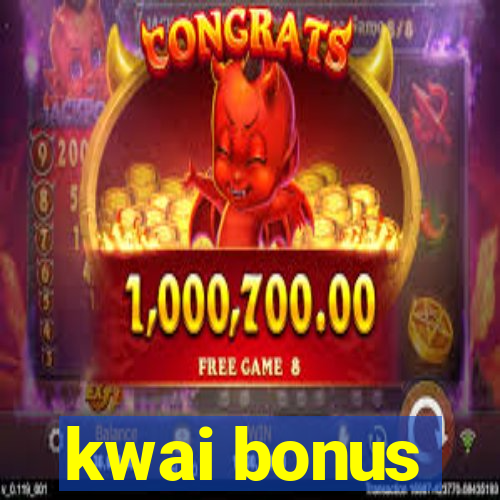 kwai bonus