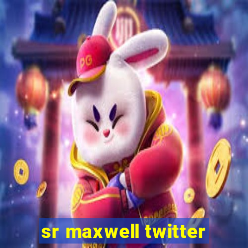 sr maxwell twitter