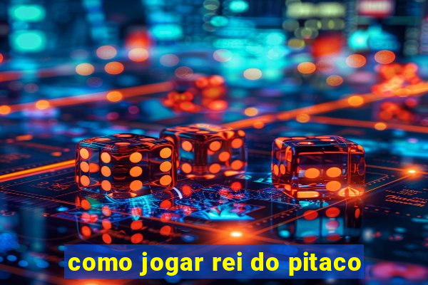 como jogar rei do pitaco