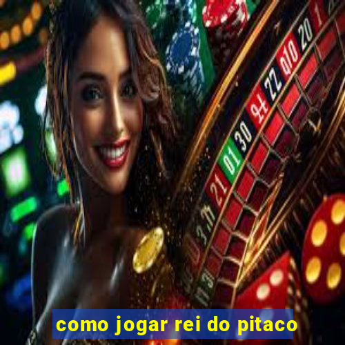 como jogar rei do pitaco