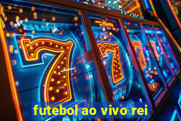 futebol ao vivo rei