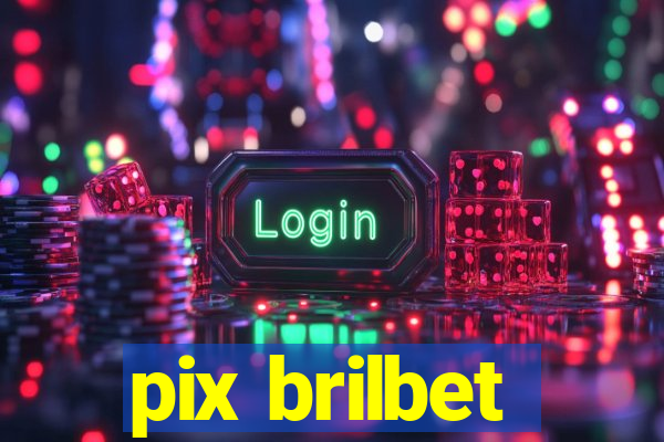 pix brilbet