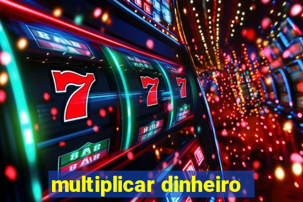 multiplicar dinheiro