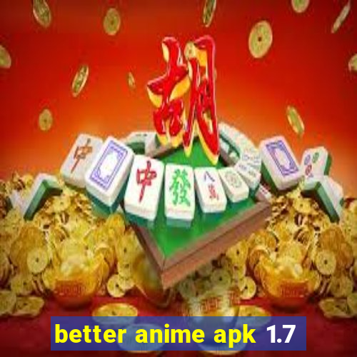 better anime apk 1.7