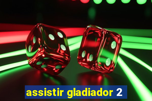 assistir gladiador 2