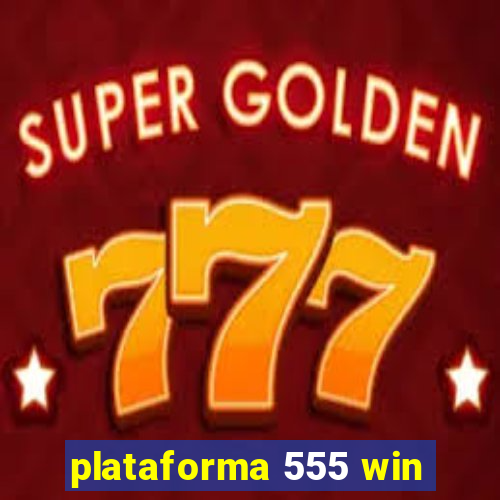 plataforma 555 win