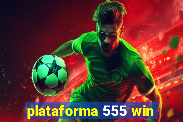 plataforma 555 win