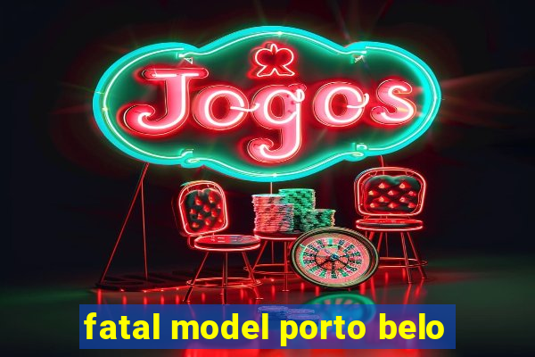 fatal model porto belo