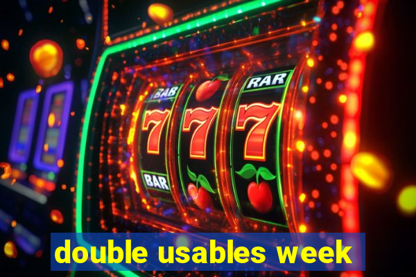 double usables week