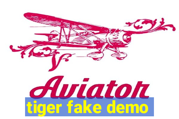 tiger fake demo