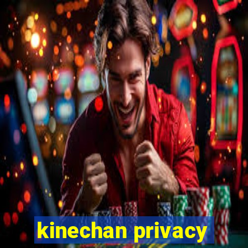 kinechan privacy