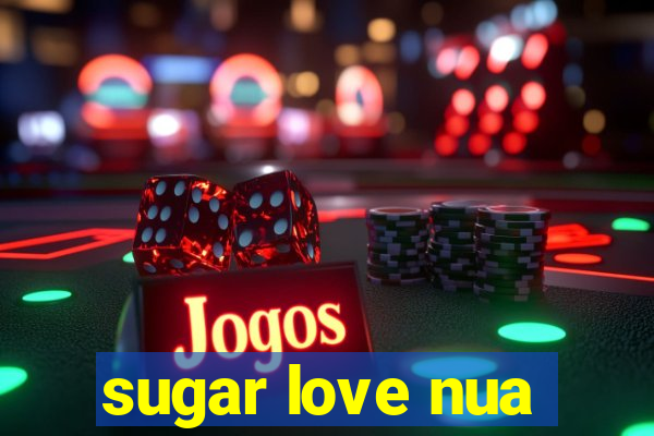 sugar love nua