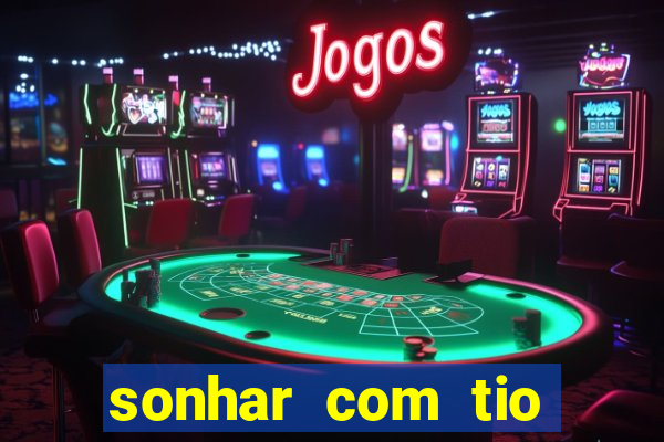 sonhar com tio jogo do bicho