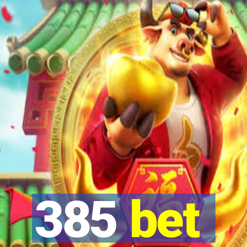 385 bet