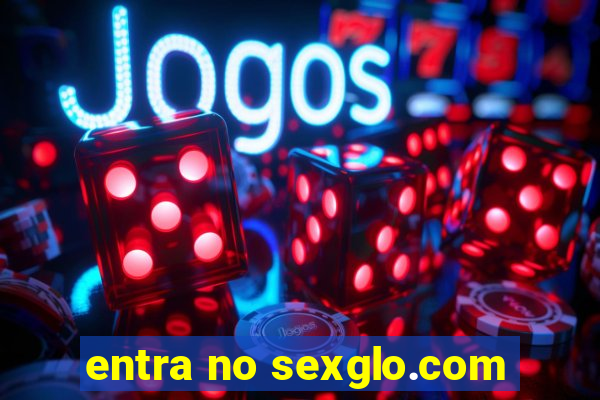 entra no sexglo.com