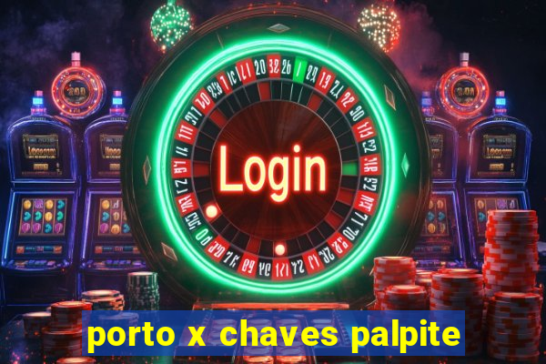 porto x chaves palpite