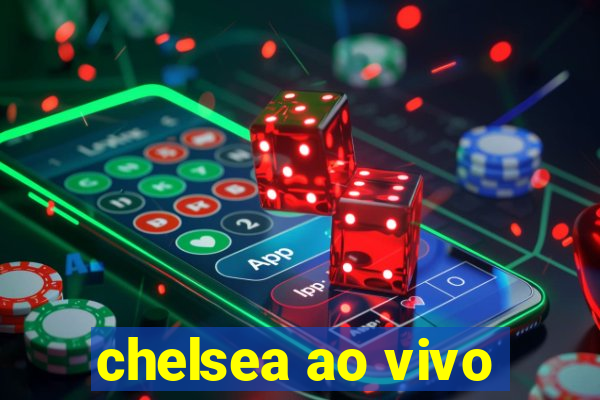 chelsea ao vivo