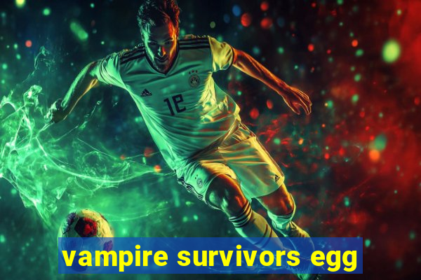 vampire survivors egg