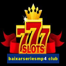 baixarseriesmp4 club