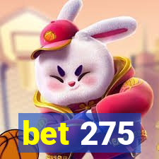 bet 275