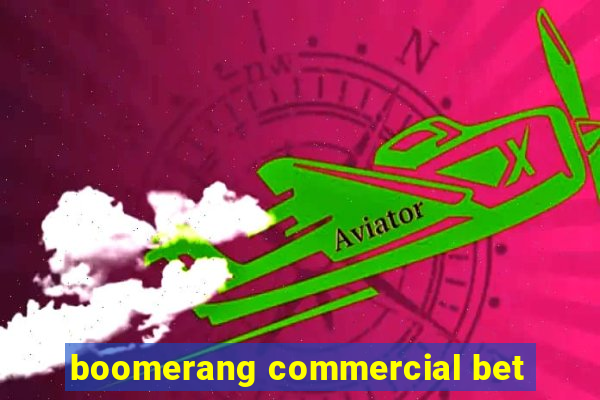 boomerang commercial bet