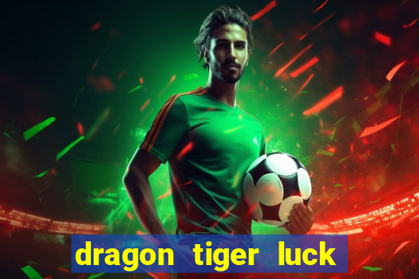 dragon tiger luck demo dinheiro infinito