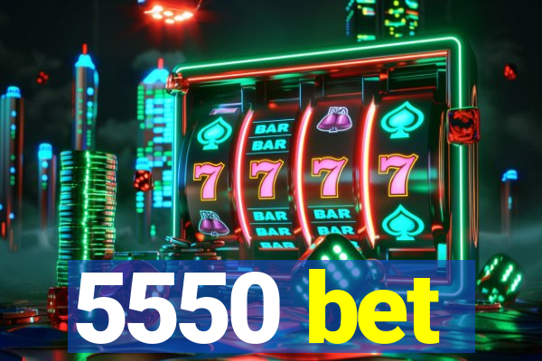 5550 bet