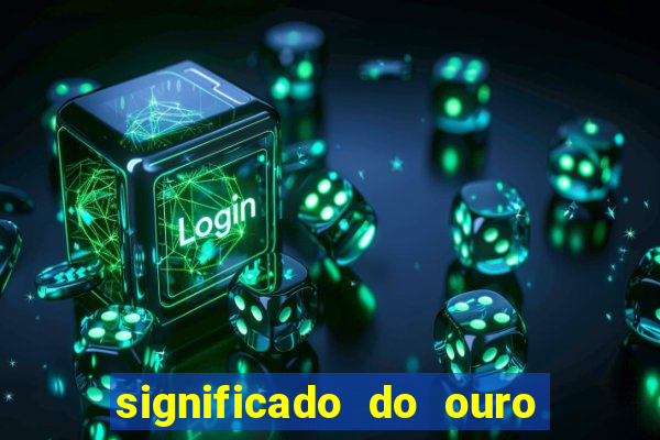 significado do ouro no mundo espiritual