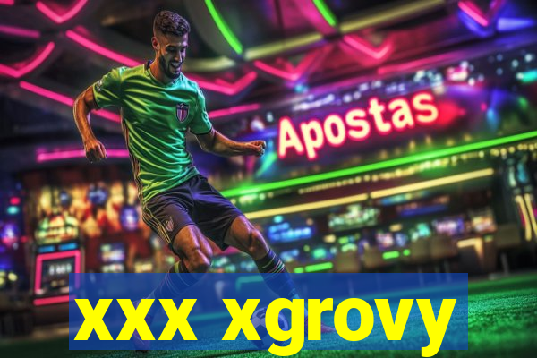 xxx xgrovy