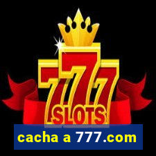 cacha a 777.com