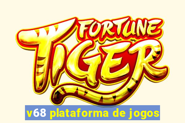 v68 plataforma de jogos