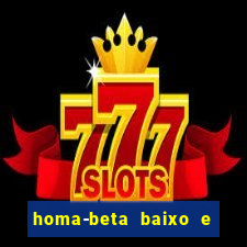 homa-beta baixo e glicose normal