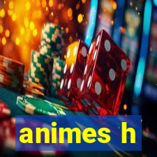 animes h