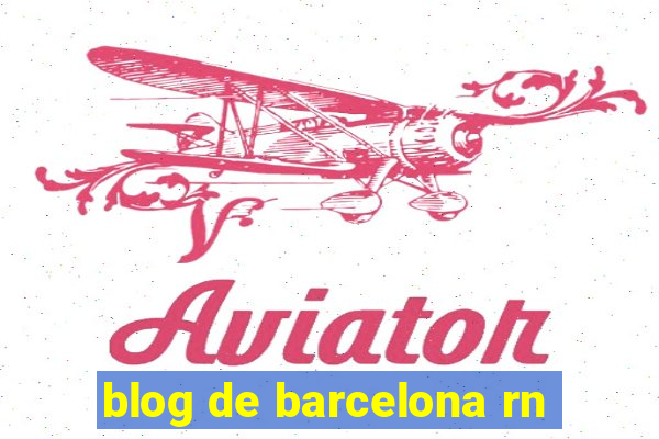 blog de barcelona rn