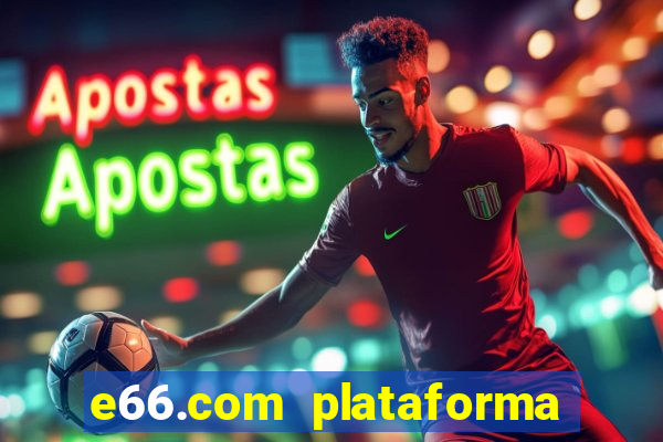 e66.com plataforma de jogos