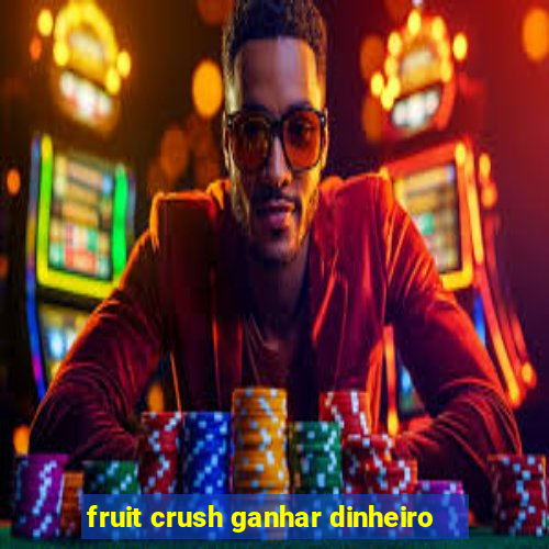 fruit crush ganhar dinheiro